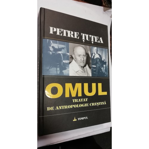 OMUL - TRATAT DE ANTROPOLOGIE CRESTINA - PETRE TUTEA OMUL - TRATAT DE ANTROPOLOGIE CRESTINA - PETRE TUTEA